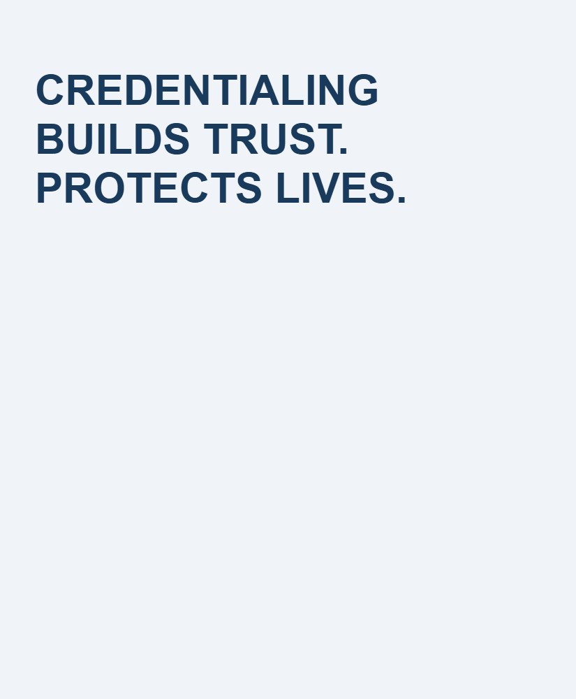 Credentialing Builds Trust. Protects Lives. — Education, Experience, Examination, Ethics & Recertification